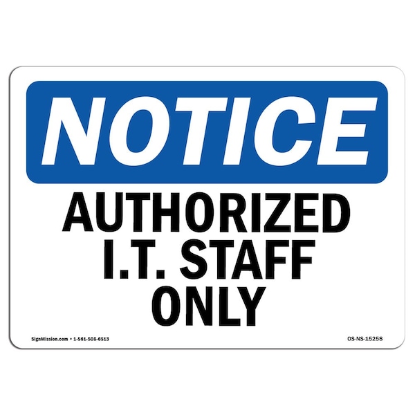 Safety Sign, OSHA Notice, 12" Height, 18" Width, NOTICE Authorized I.T. Staff Only Sign, Landscape